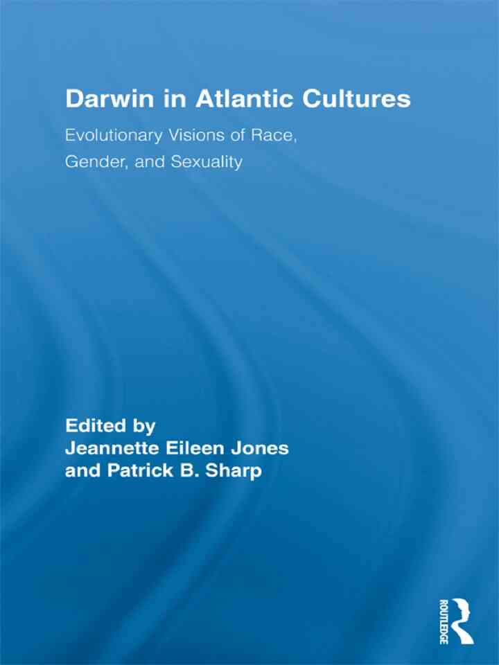 Darwin in Atlantic Cultures: Evolutionary Visions of Race, Gender, and Sexuality
