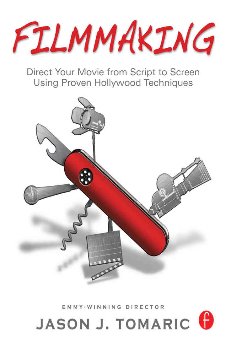 Filmmaking: Direct Your Movie from Script to Screen Using Proven